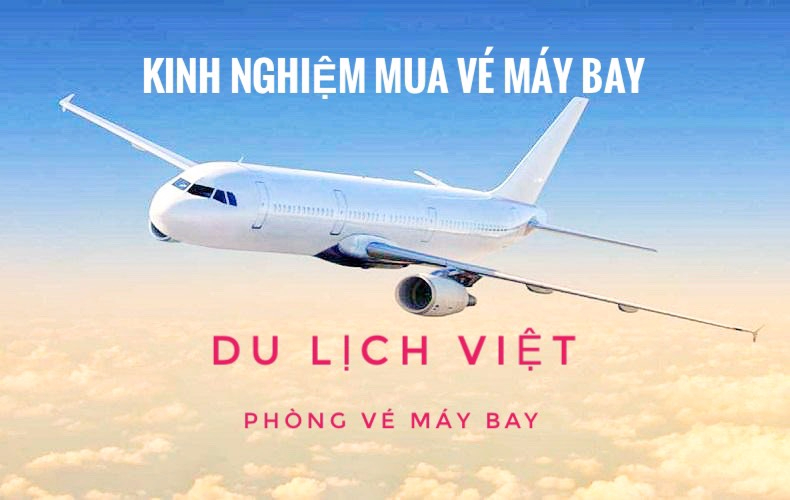 NHỮNG ĐIỀU CẦN BIẾT KHI MUA VÉ MÁY BAY